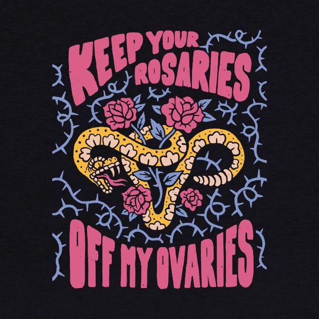 Keep Your Rosaries Off My Ovaries // Reproductive Freedom Women's Rights by SLAG_Creative